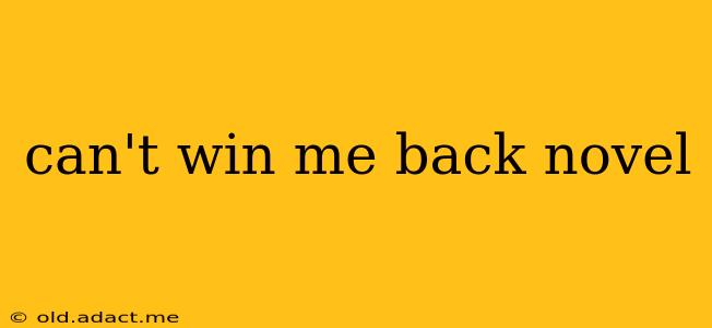 can't win me back novel