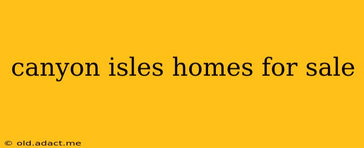 canyon isles homes for sale