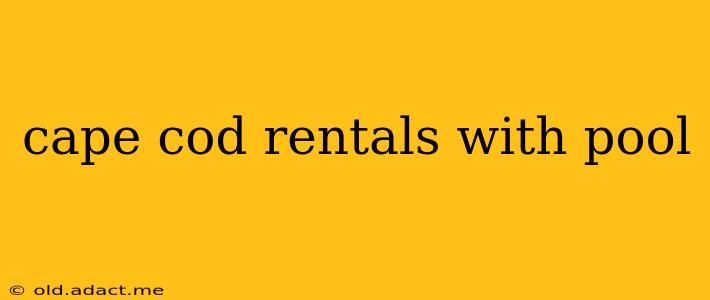 cape cod rentals with pool