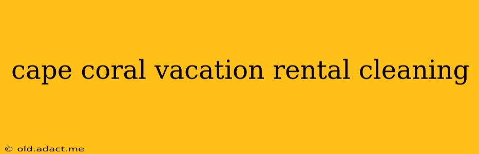cape coral vacation rental cleaning