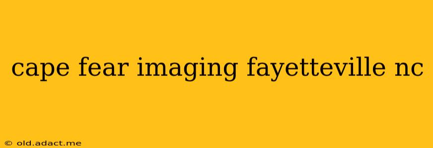 cape fear imaging fayetteville nc