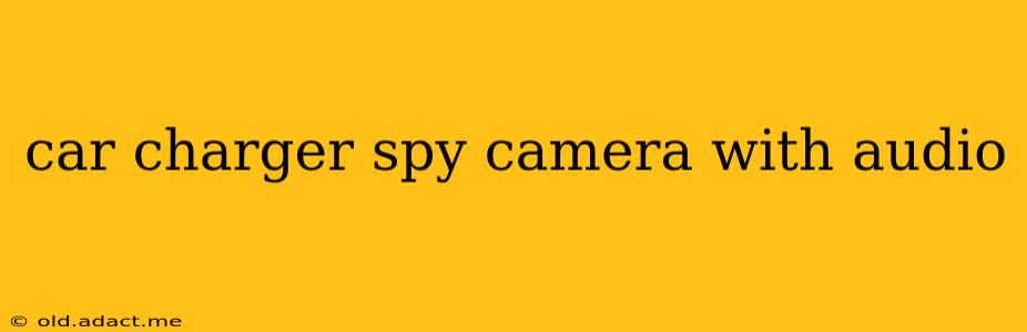 car charger spy camera with audio