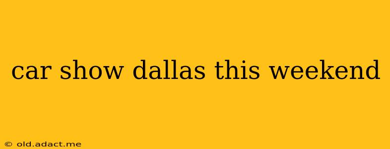 car show dallas this weekend