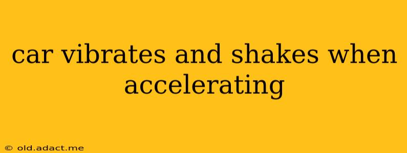 car vibrates and shakes when accelerating