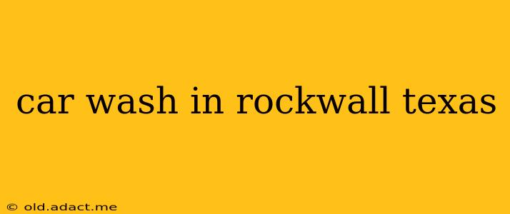 car wash in rockwall texas