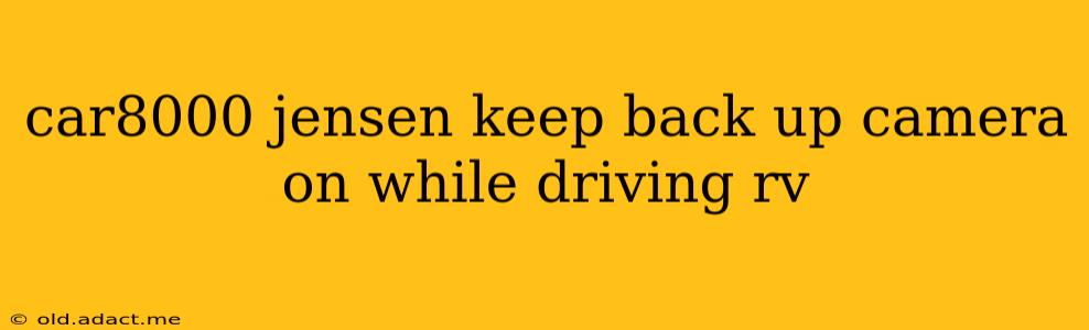 car8000 jensen keep back up camera on while driving rv