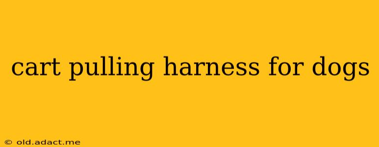 cart pulling harness for dogs