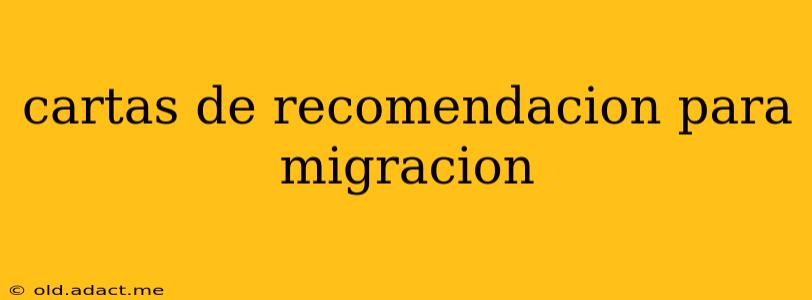 cartas de recomendacion para migracion