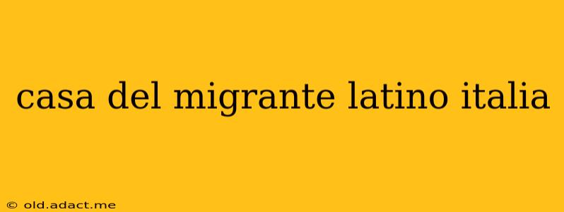 casa del migrante latino italia