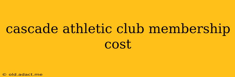 cascade athletic club membership cost