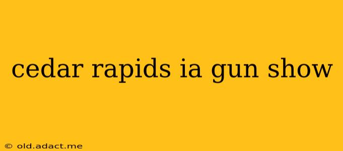 cedar rapids ia gun show