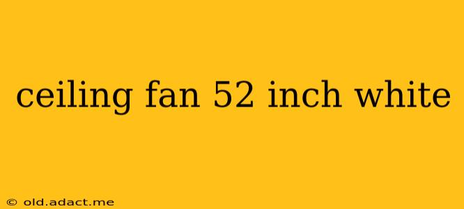 ceiling fan 52 inch white
