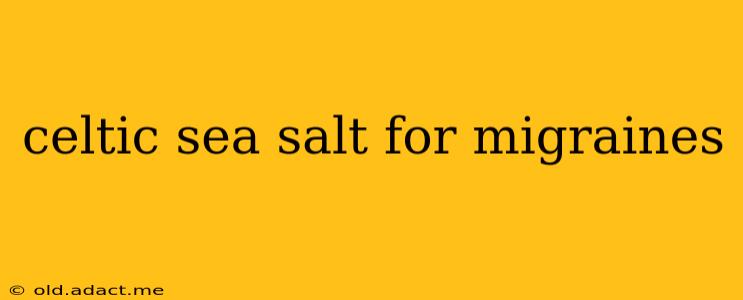 celtic sea salt for migraines