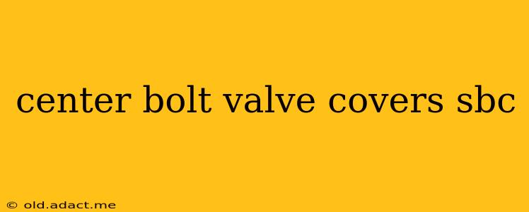 center bolt valve covers sbc