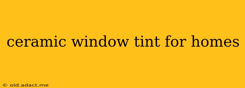 ceramic window tint for homes