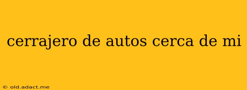 cerrajero de autos cerca de mi