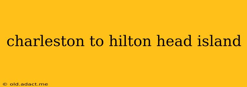 charleston to hilton head island