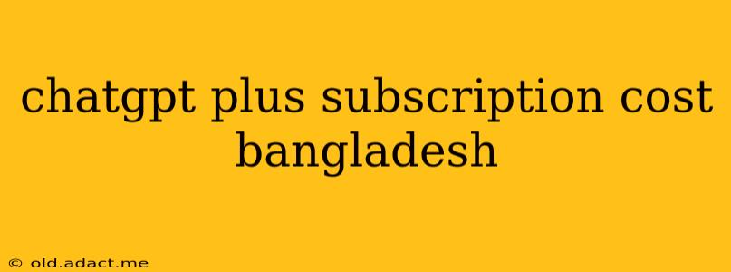 chatgpt plus subscription cost bangladesh
