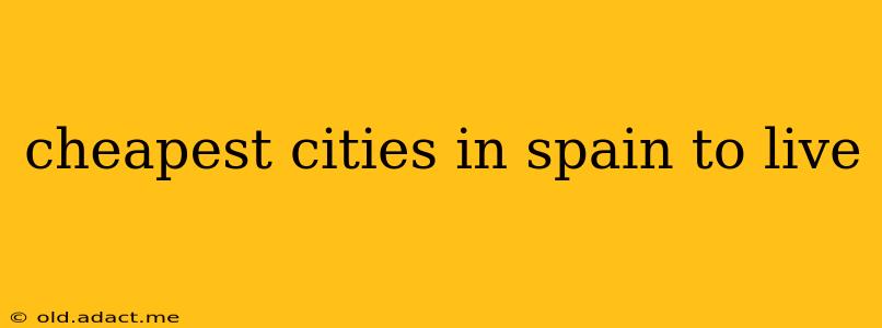 cheapest cities in spain to live