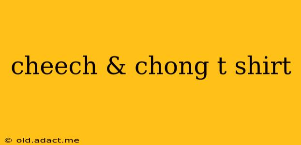cheech & chong t shirt