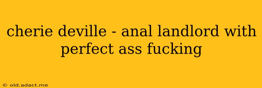 cherie deville - anal landlord with perfect ass fucking cherie deville - anal landlord with perfect ass fucking