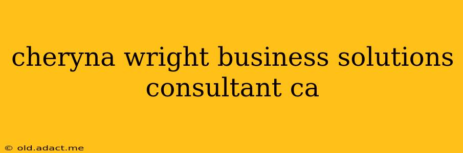 cheryna wright business solutions consultant ca