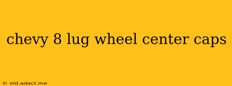 chevy 8 lug wheel center caps