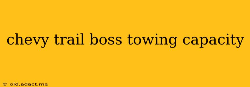 chevy trail boss towing capacity