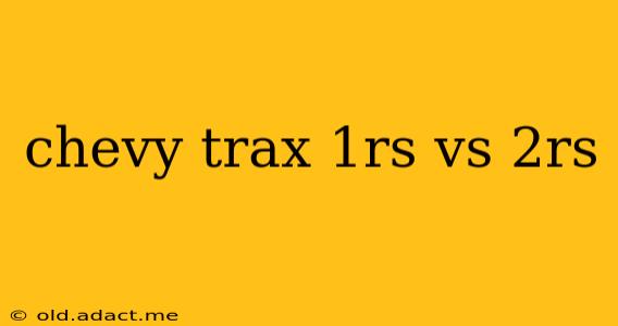 chevy trax 1rs vs 2rs