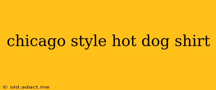 chicago style hot dog shirt