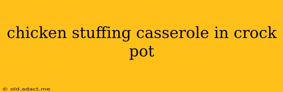 chicken stuffing casserole in crock pot