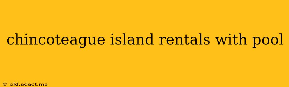 chincoteague island rentals with pool