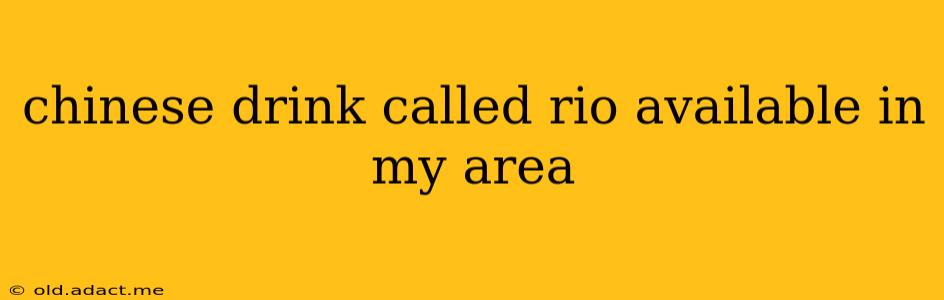 chinese drink called rio available in my area
