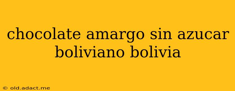 chocolate amargo sin azucar boliviano bolivia