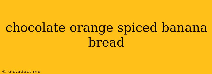 chocolate orange spiced banana bread