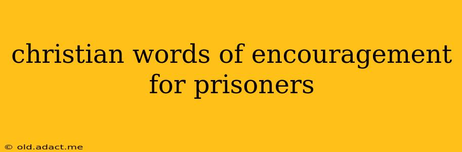 christian words of encouragement for prisoners