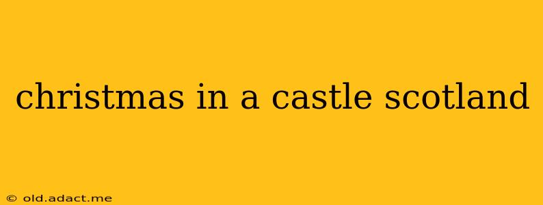 christmas in a castle scotland