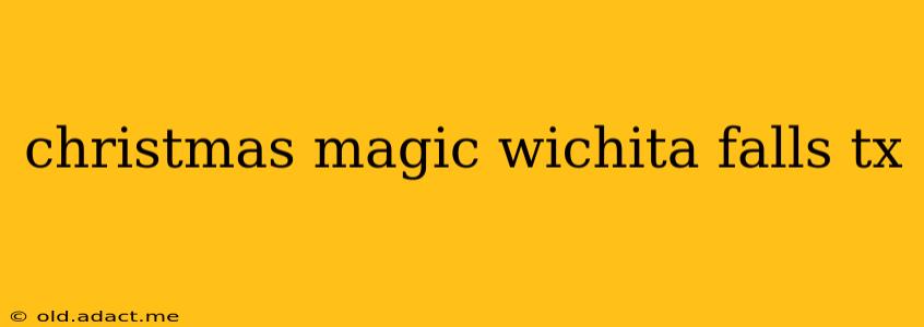 christmas magic wichita falls tx