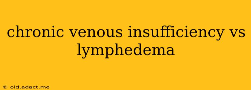 chronic venous insufficiency vs lymphedema