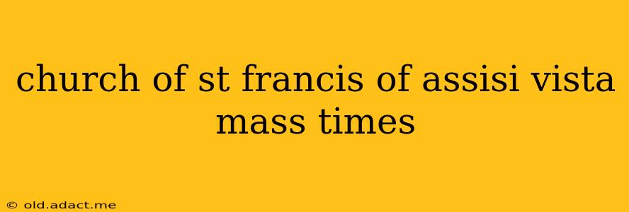 church of st francis of assisi vista mass times