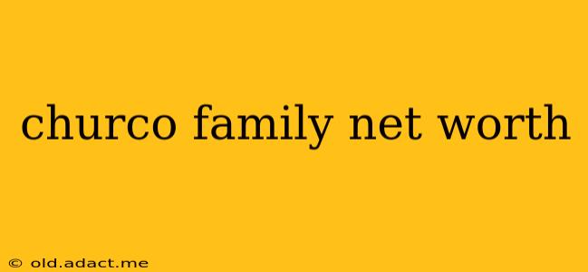 churco family net worth