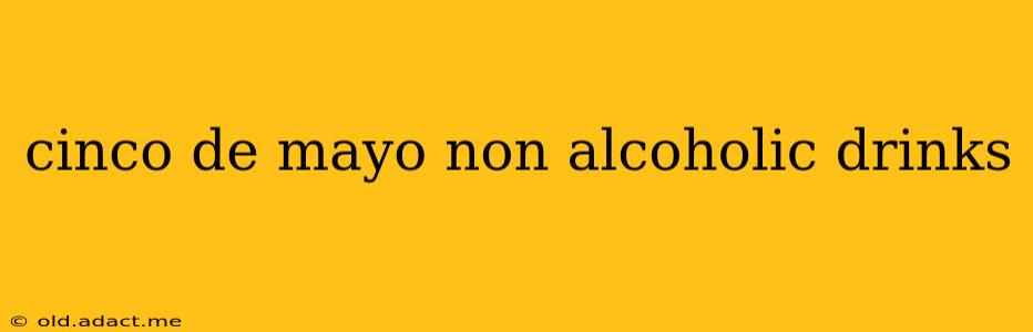 cinco de mayo non alcoholic drinks