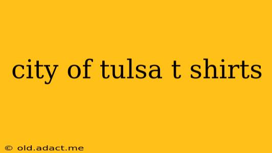 city of tulsa t shirts