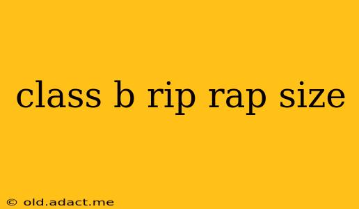 class b rip rap size