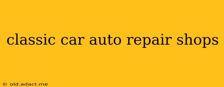 classic car auto repair shops