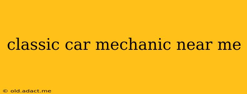 classic car mechanic near me