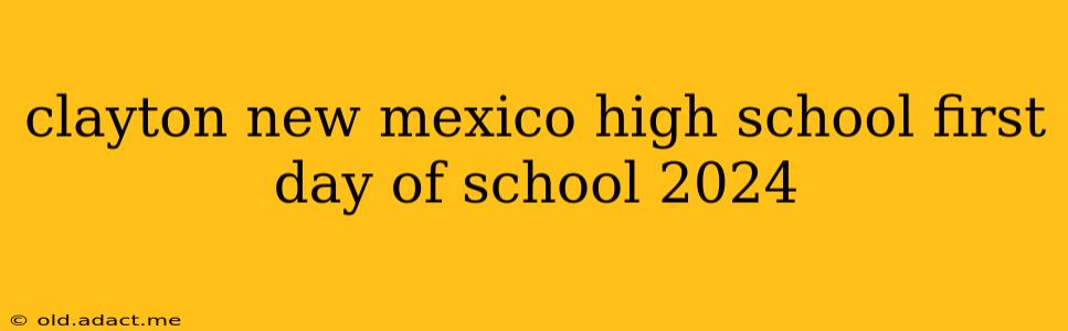 clayton new mexico high school first day of school 2024