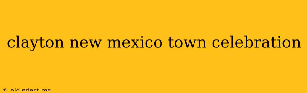 clayton new mexico town celebration