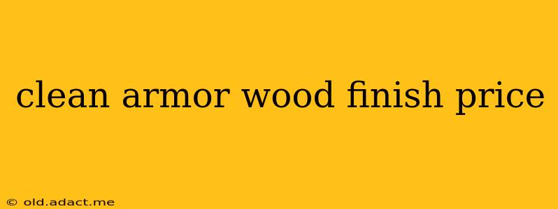 clean armor wood finish price