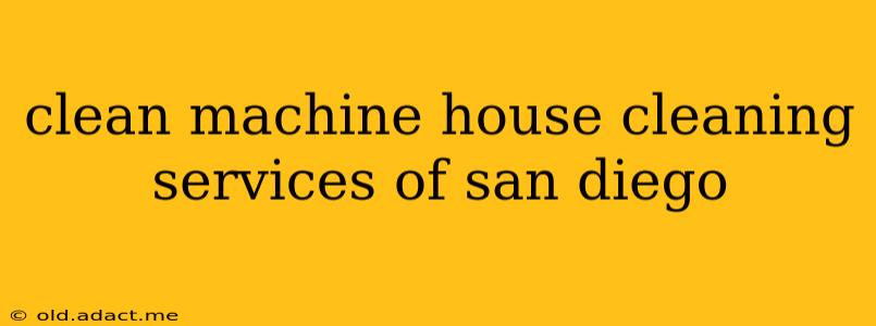 clean machine house cleaning services of san diego